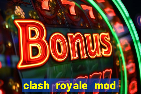 clash royale mod cartas modificadas download